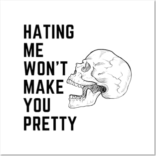 Hating me wont make you pretty Posters and Art